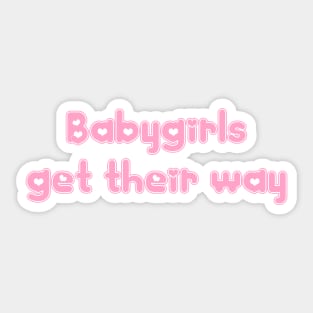 Babygirls Get Their Way Sticker